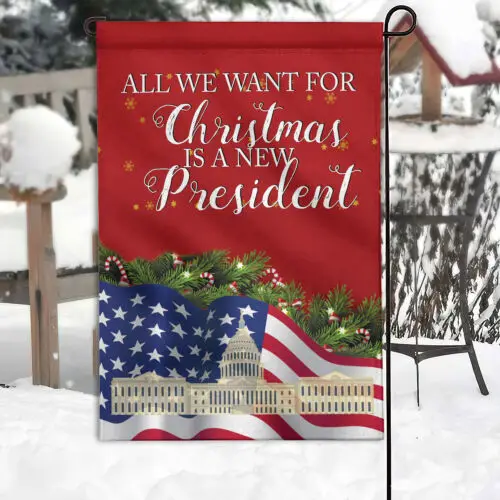 All We Want For Christmas Is A New President Garden Flag, American Xmas Decor GJN EEN AAL HHM WZZ yyi