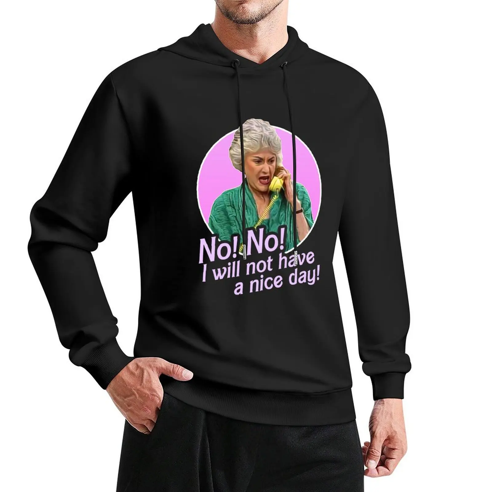 Dorothy Zbornak No I Will Not Have a Nice Day! Pullover Hoodie korean clothes mens designer clothes men's hoodies