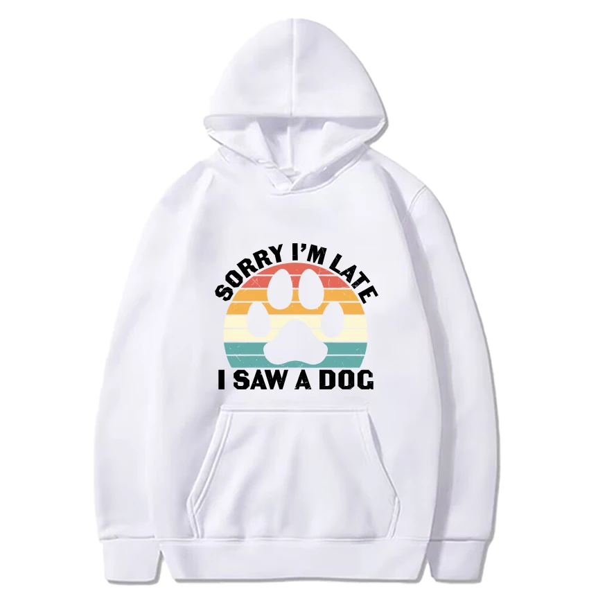 Sorry I’m Late I Saw A Dog Cute Dog Print Hoodie 2024 Men Women Funny Casual Sweatshirt Unisex black Fleece Long sleeve pullover