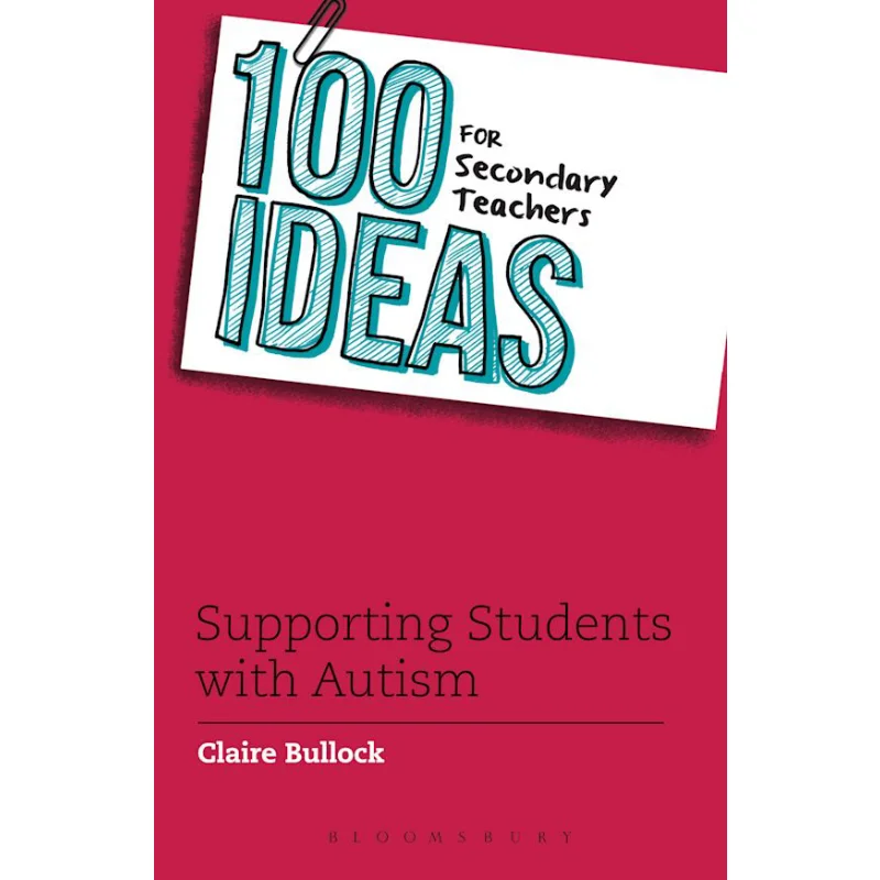 

100 Ideas For Secondary Teachers Supporting Students With Autism Claire Bullock Bloomsbury UK 9781472928467 Book
