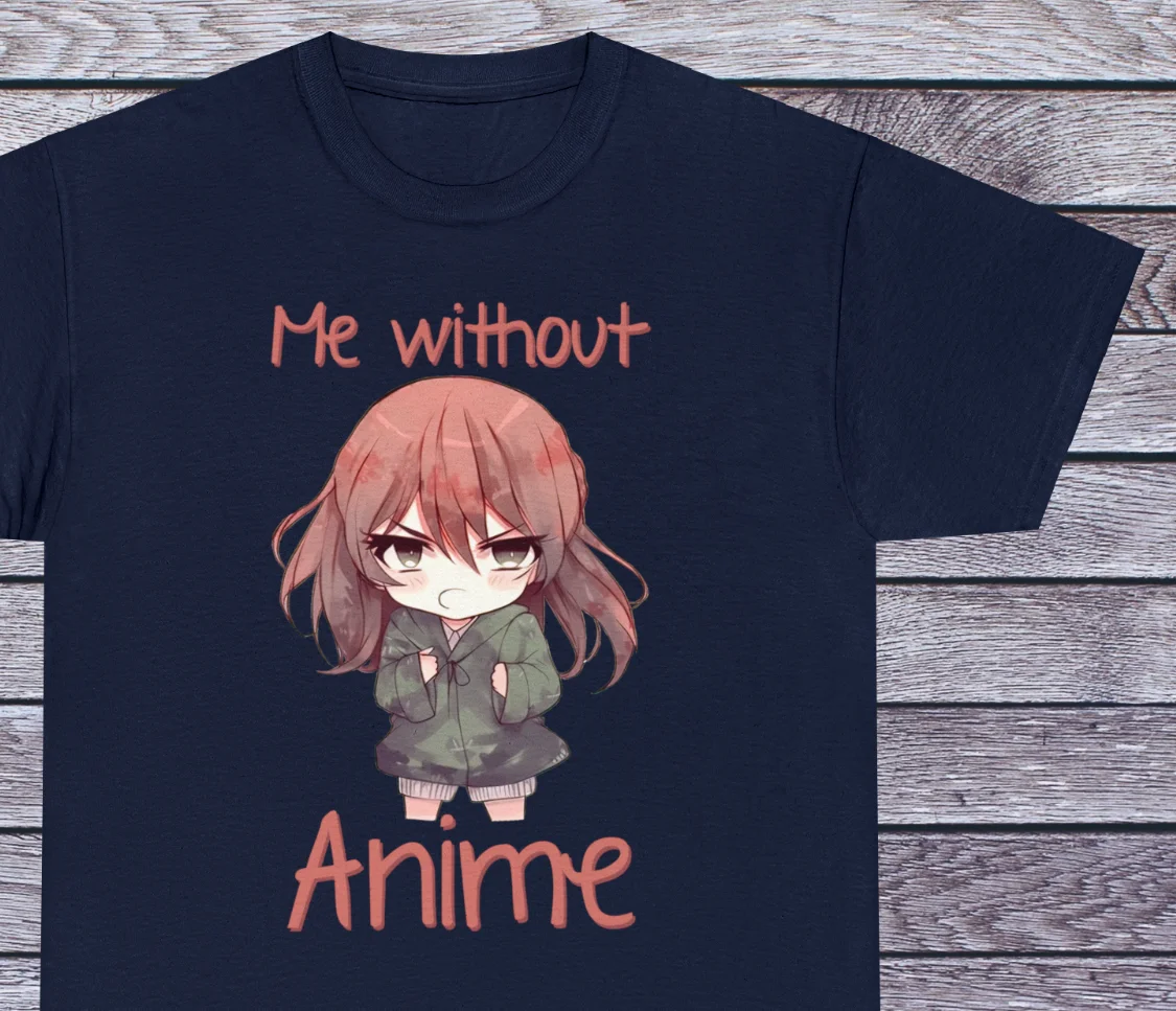 Me Without Anime T Shirt Anime Geek Tee Manga Japanese Clothing Cosplay Otaku