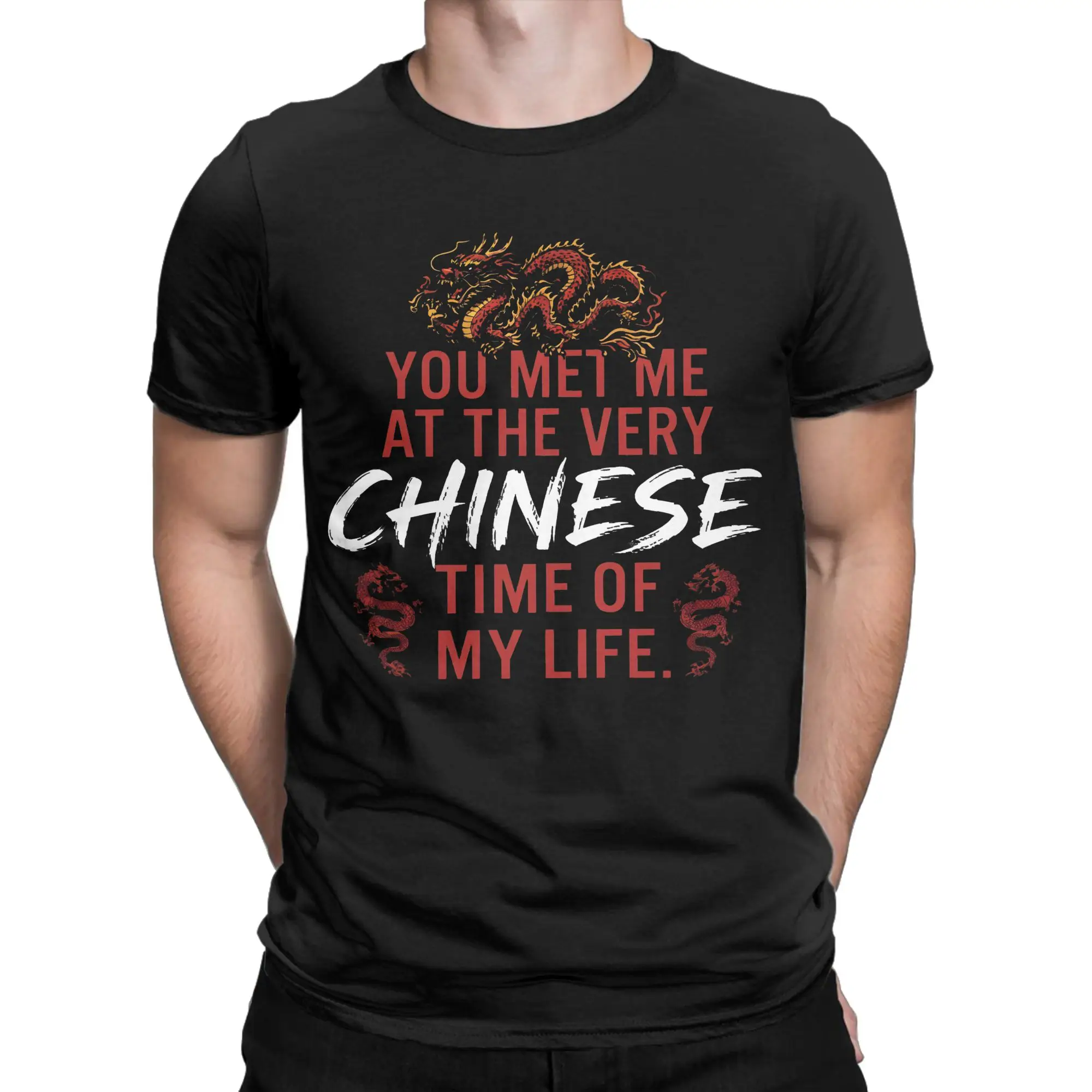 Priting Red Dragon You Met Me At A Very Chinese Time In My Life T Shirt Men Round Neck Clothes  100%Cotton Summer Top Tee