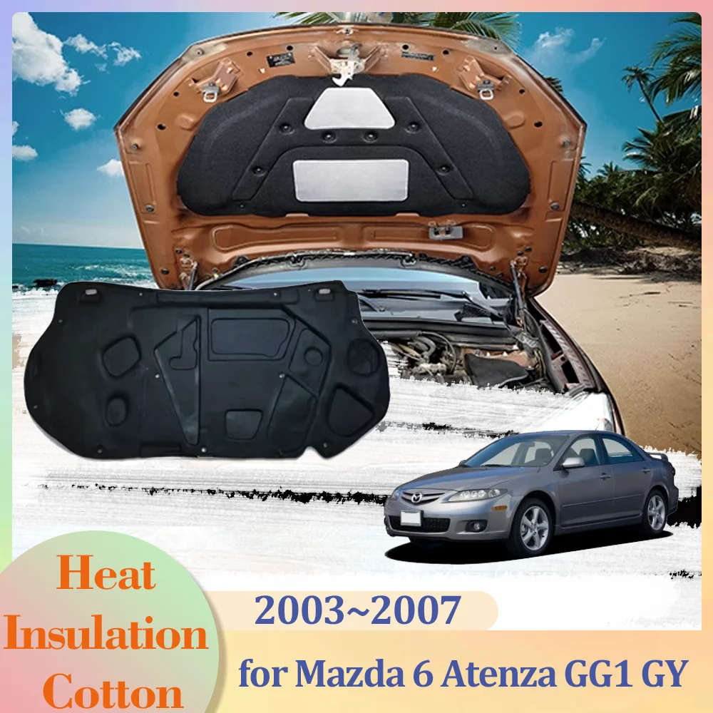 for Mazda 6 Mazda6 Atenza GG1 GY 2003~2007 2004 Car Hood Engine Insulation Pad Liner Cotton Soundproof Cover Heat Mat Accessorie