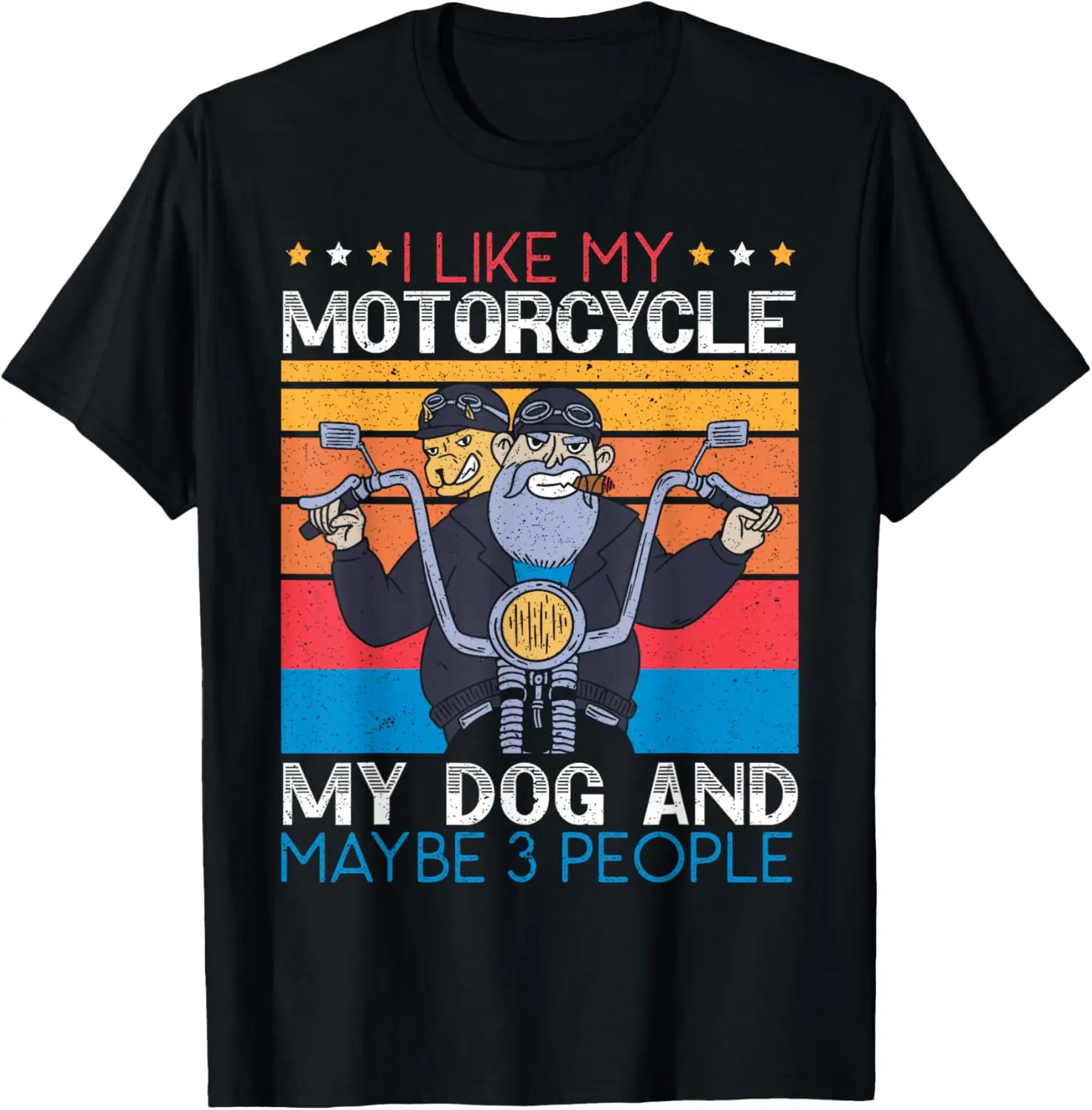 

I Like My Motorcycle My Dog And Maybe 3 People Biker Biking T-Shirt