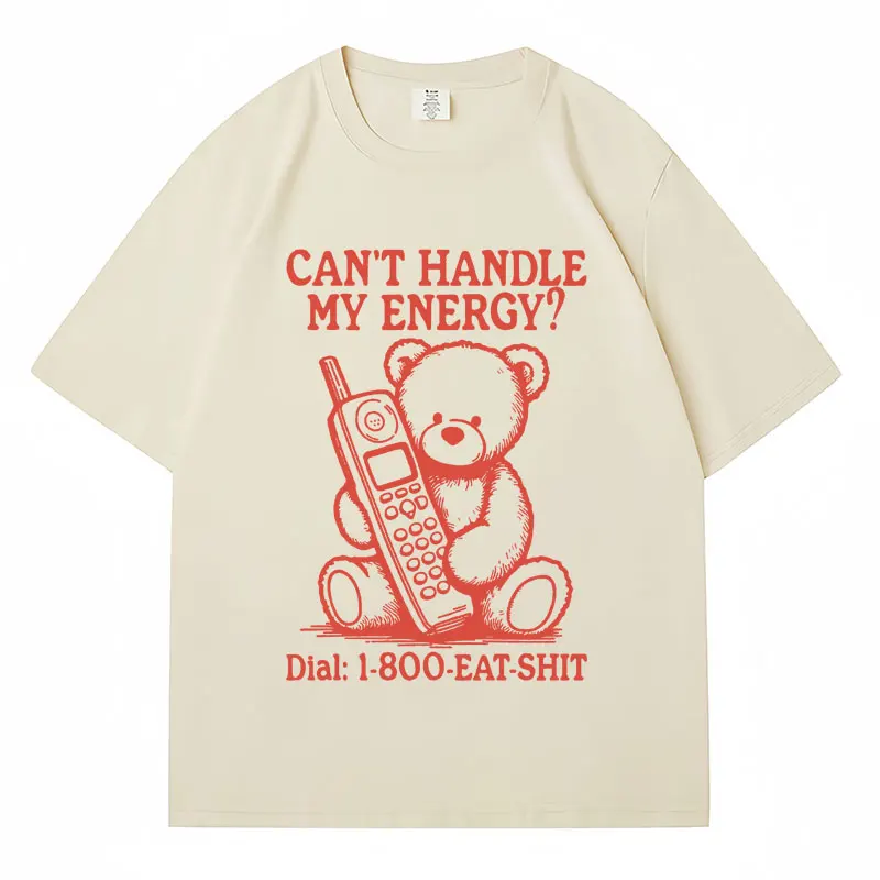 Funny Bear Meme T-shirt Can't Handle My Energy Humor Print T Shirts Cotton Casual Loose Men Women Cute Short Sleeve Streetwear