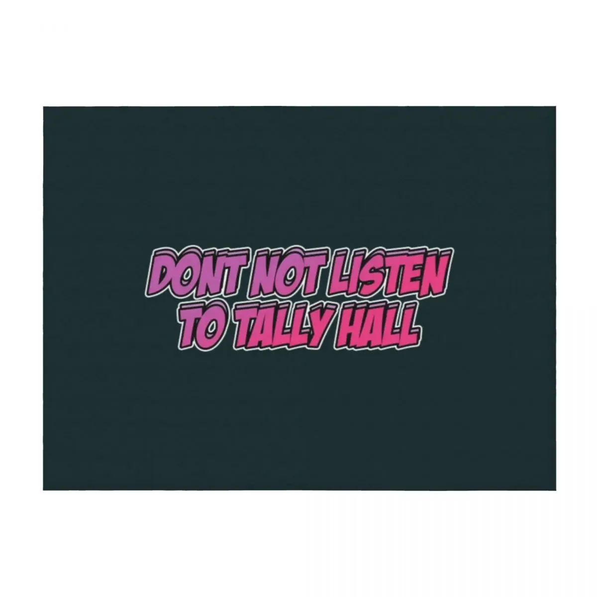 

Don’t Not Listen to Tally Hall Throw Blanket Baby blankets and throws blankets ands Shaggy Blankets