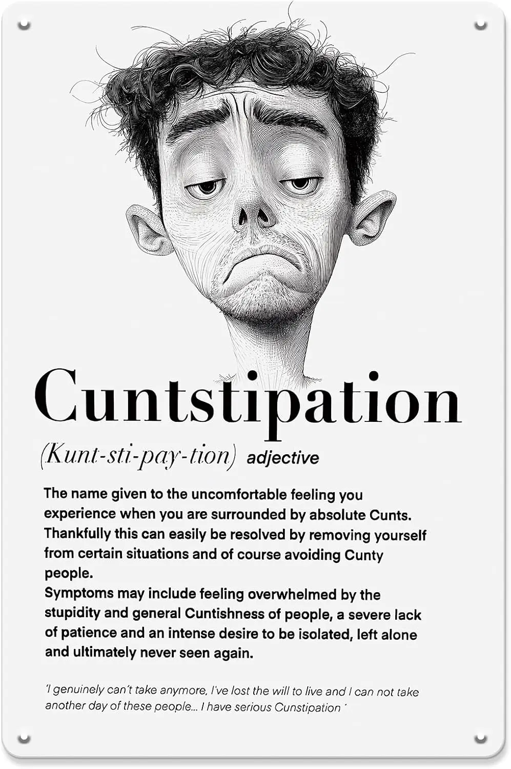 

Funny Metal Tin Sign - ;Cuntstipation; Definition Wall Art Sarcastic Humor Poster for Office, Bathroom, or Man Cave Décor W