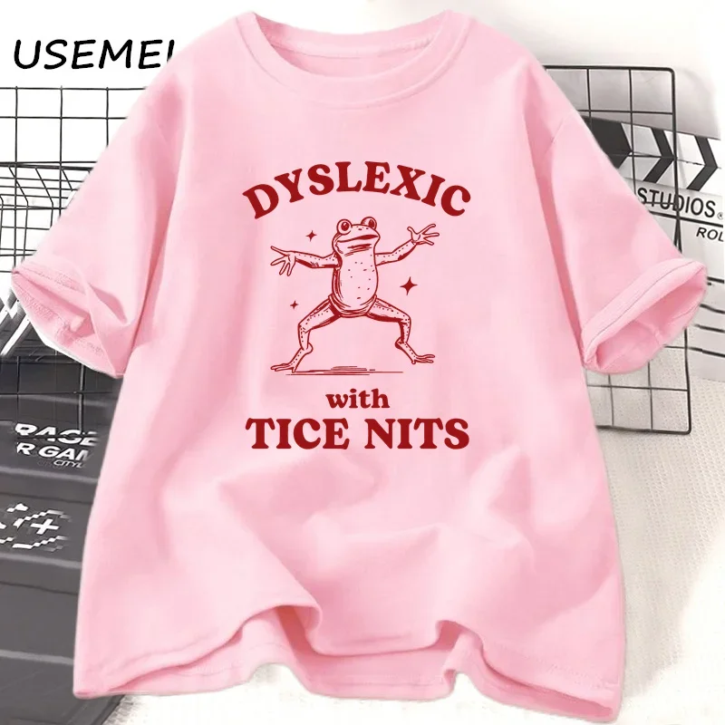 Dyslexic with Tice Nits T-shirs Women Men Funny Frog T Shirt Dumb Silly Meme Graphic T Shirts Cotton Csual Short Sleeve Clothing