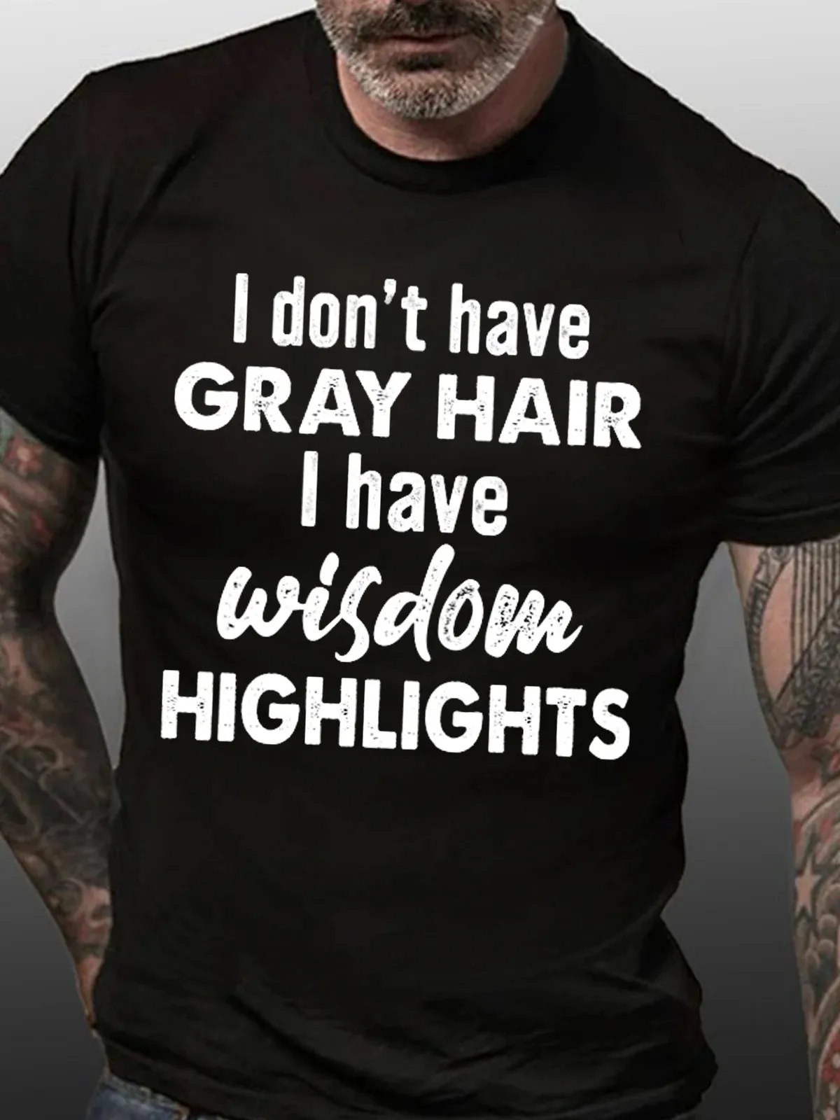 I Don t Have Grey Hair I Have Wisdom Highlights Men‘s Short Sleeve T-Shirt  Graphic Print Casual Tee Shirts