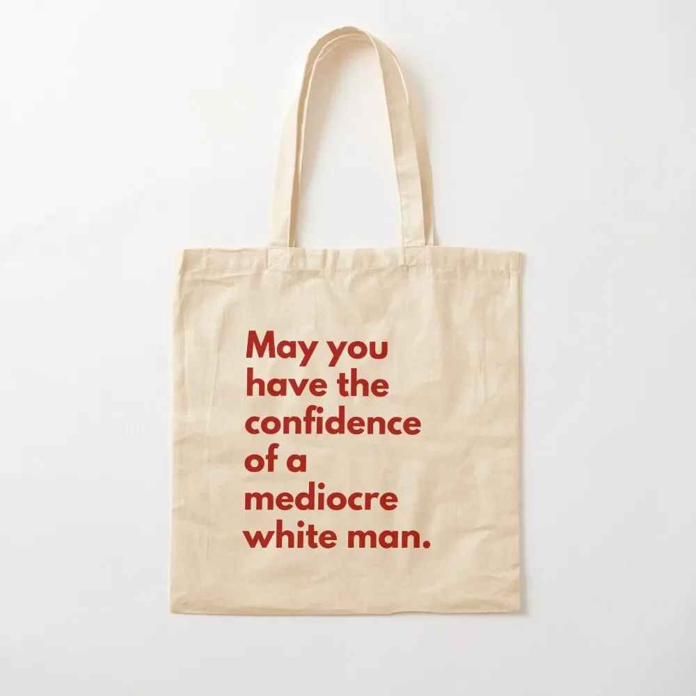 May You Have The Confidence Of A Mediocre White Man Tote Bag Women's tote bag Gift bag