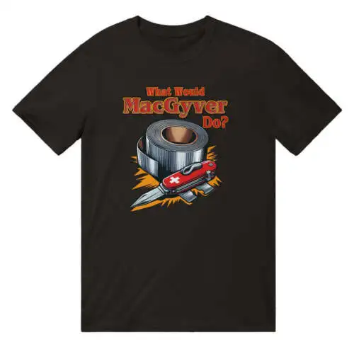 What Would MacGyver Do T-Shirt