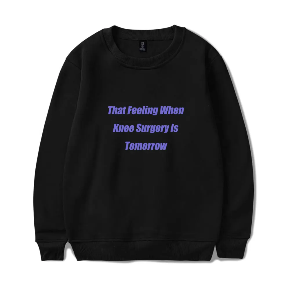 That Feeling When Knee Surgery Is Tomorrow MerchSweatshirt Casual Crewneck Long Sleeve Streetwear Tops