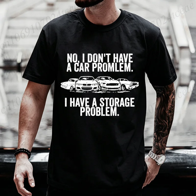 No I Don't Have A Car Problem I Have A Storage Problem Tee T-Shirt Funny Car Lover T-Shirts Graphic Shirts Fashion Streetwear