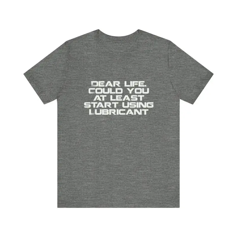 

Dear Life Lubricant Funny Jersey T Shirt