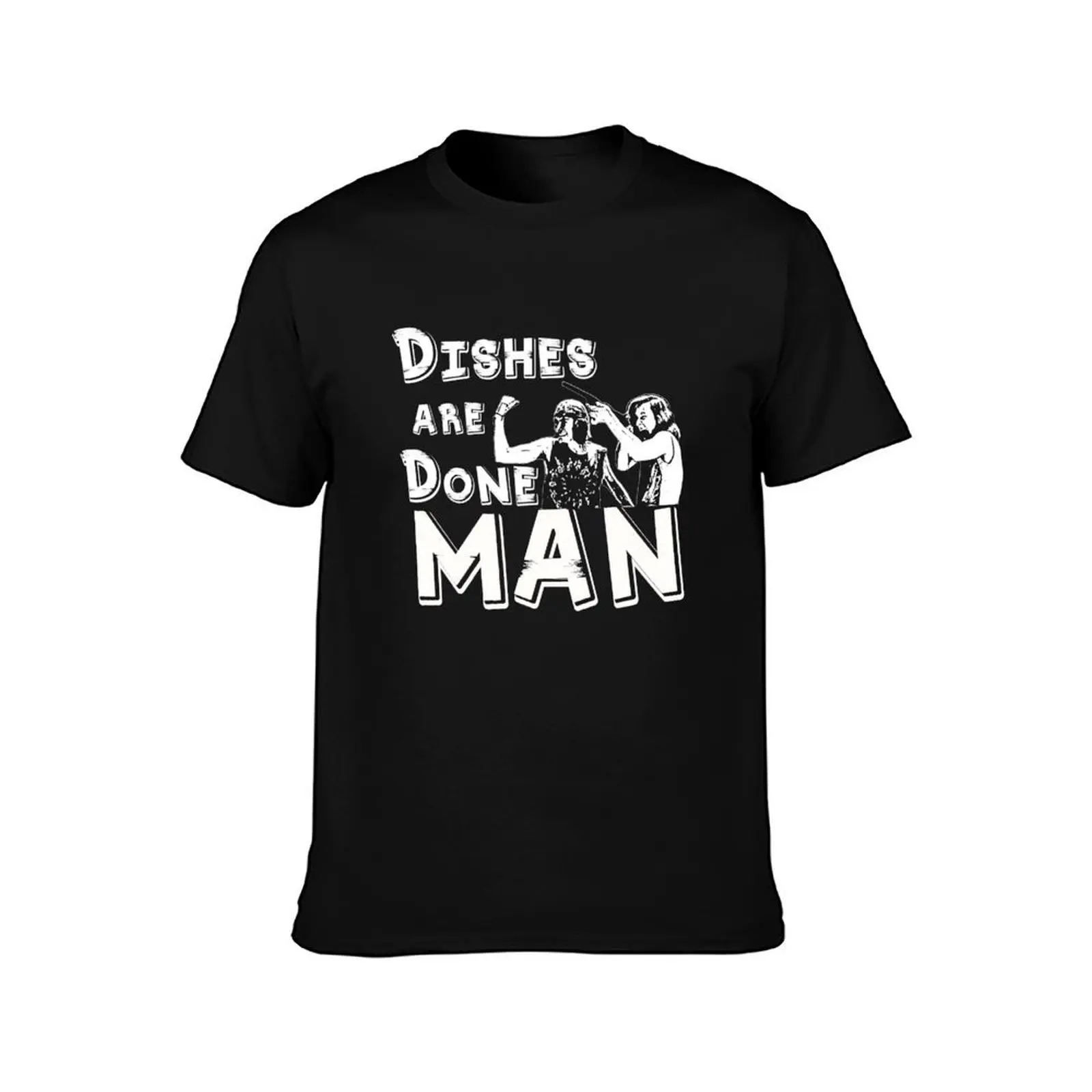 Dishes are done man T-Shirt sublime cotton graphic tees Men's t shirts