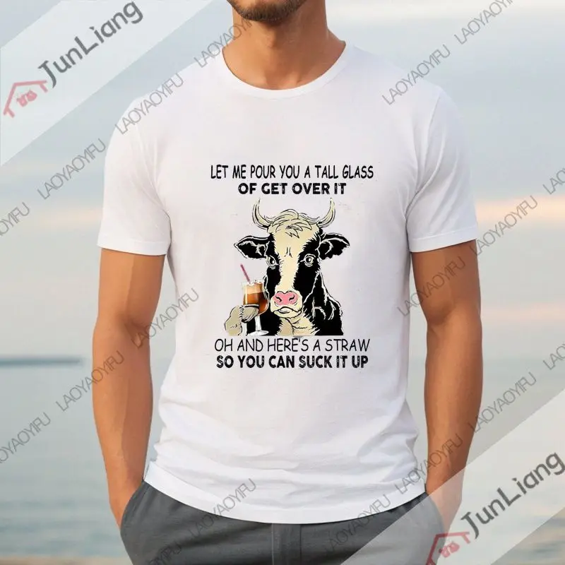 Cow Let Me Pour You A Tall Glass of Get Over Cow Fanny Farm Gift Men's T-shirt Unisex Loose Breathable Harajuku Clothing