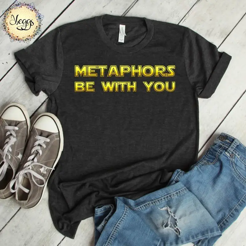 Metaphors Be With You Pun T Shirt Dry Humor Science Fiction English Teacher Sci Fi Movie Lover Dad Jokes