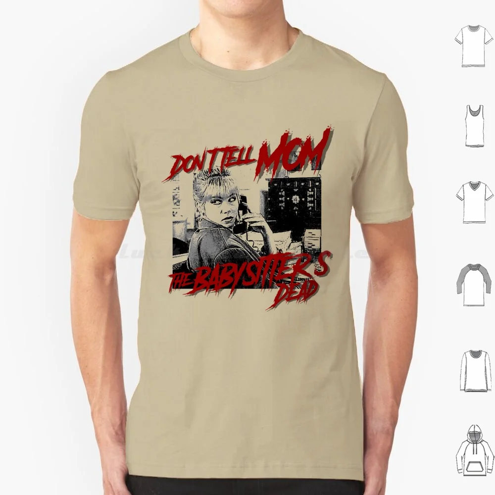 

Don't Tell Mom The Babysitter's Dead T Shirt Big Size 100% Cotton Im Right On Top Of That Rose Dont Tell Mom The Babysitters
