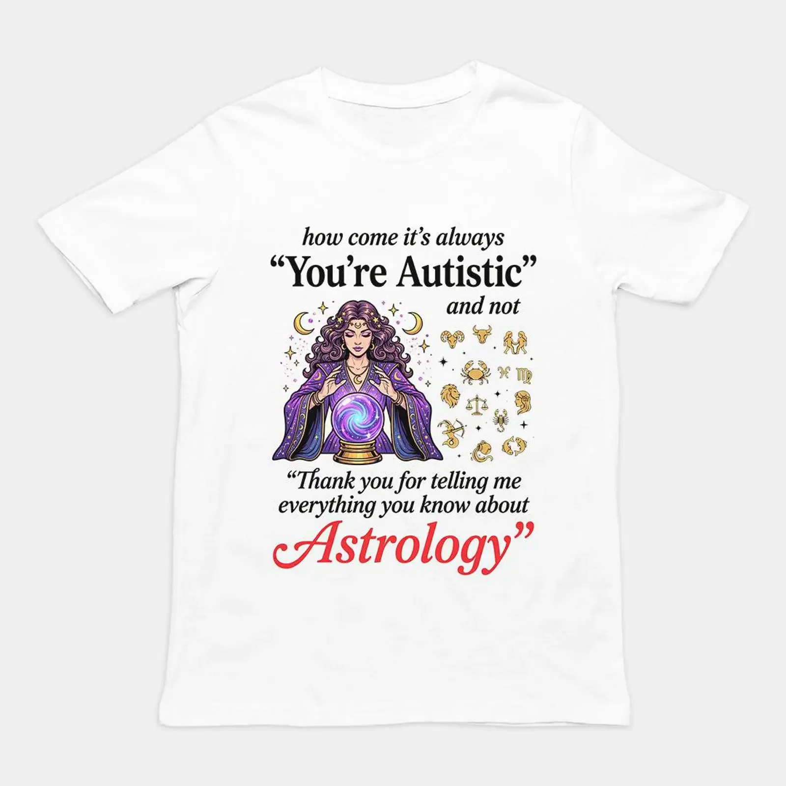 Funny 'You're Autistic' Astrology Psychic Sarcastic T Shirt Neurodivergent Autism Zodiac Special Interest vintage Washed