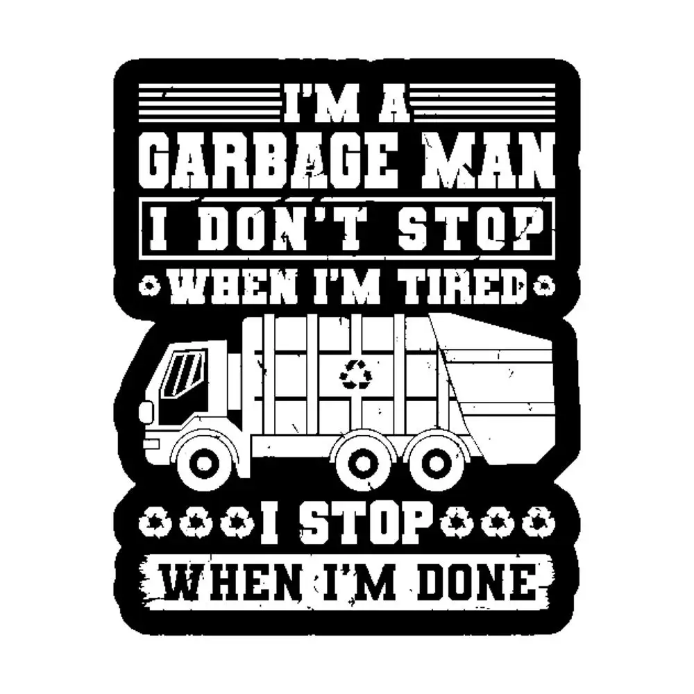 I'M A Garbage Man I Don'T Stop When  Tired Sticker for Laptop Decor Bedroom Car Cute Cartoon Art Fashionable Public Suitcase