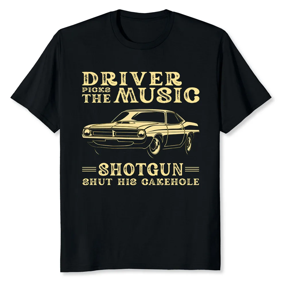 Driver Picks The Music Shut His Cakehole T-Shirt Unisex T-shirts For Men Women Summer Tees Cotton Luxury Brand Vintage Oversized