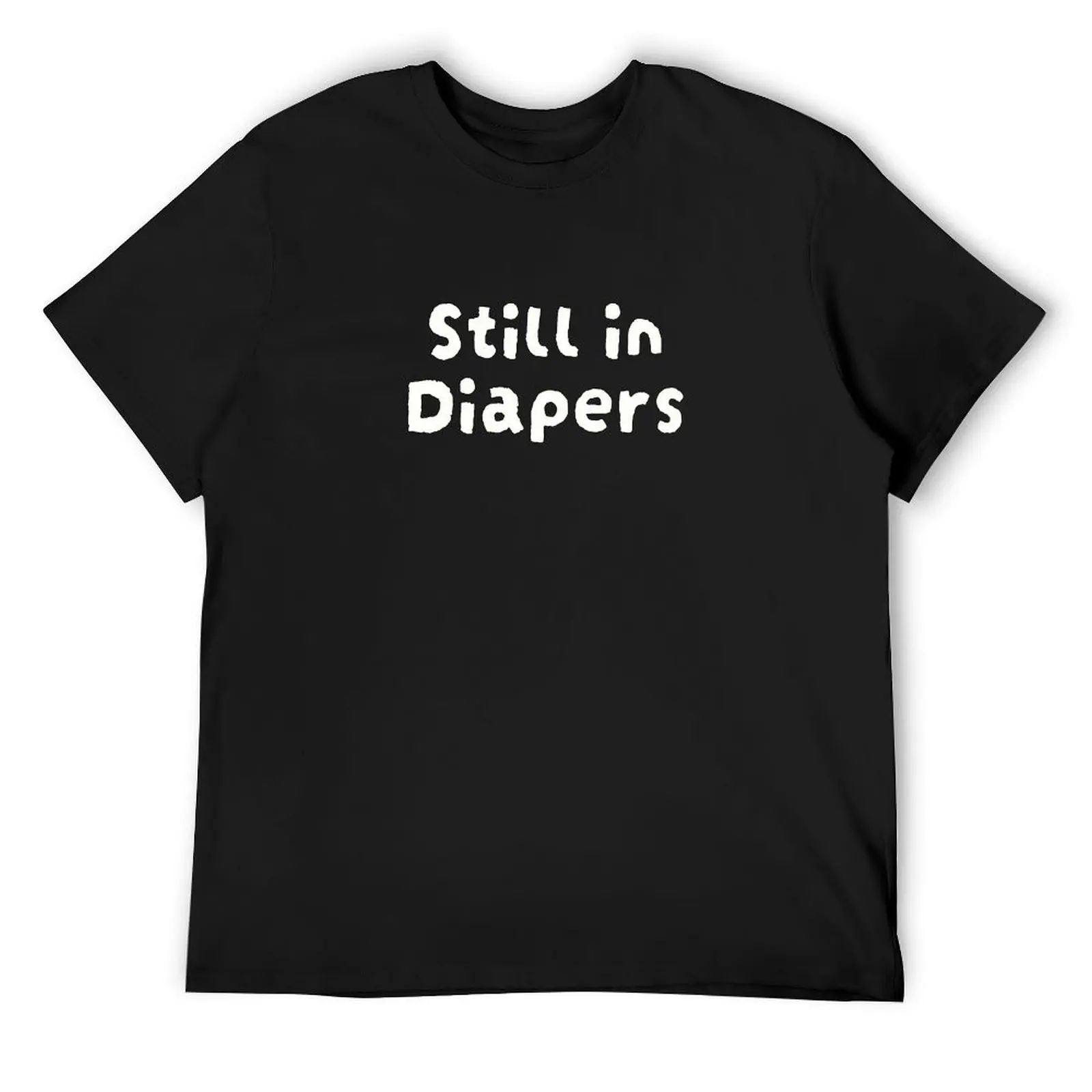 

ABDL 'Still in Diapers' Littles, Ageplay, Babyfur T-Shirt blacks custom t shirt heavyweights tees mens tall t shirts