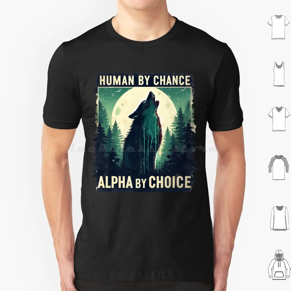 Human By Chance Alpha By Choice Cool Wolf T Shirt Big Size 100% Cotton Human By Chance Alpha By Choice Wolf Alpha Wolf Alpha
