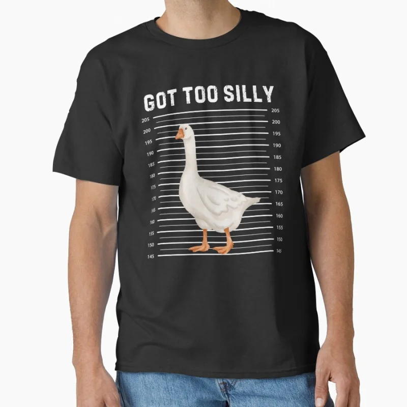 

Got Too Silly Goose meme Funny t shirt for men Large size Tops S-6XL 100% cotton printed Clothes Duck humor