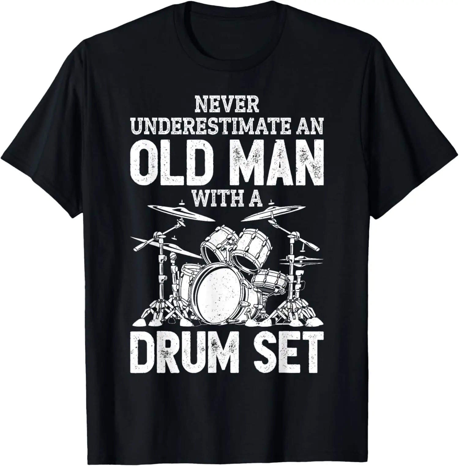 Drummer Never Underestimate An Old Man With A Drum Unisex T-Shirt