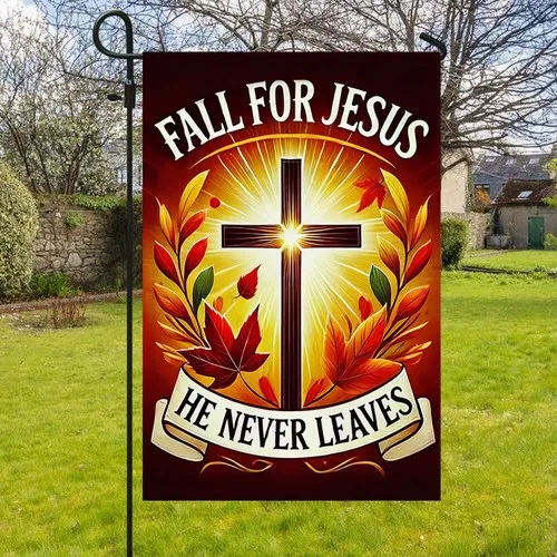 Fall Flag Fall For Jesus He Never Leaves Flag Graden Flag UUI GGX