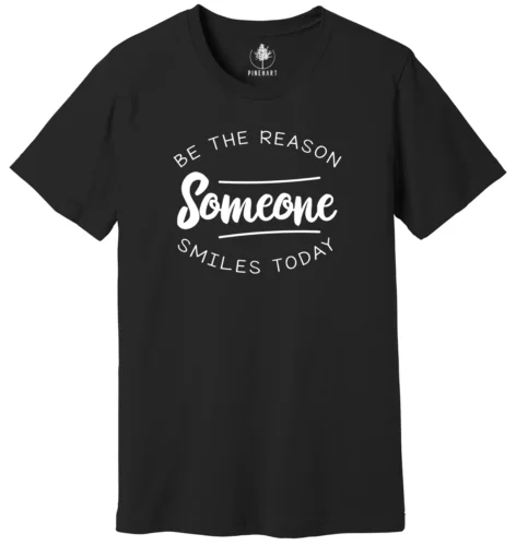 Be the reason Someone Smiles Shirt, Inspirational Shirts, Positive Quotes