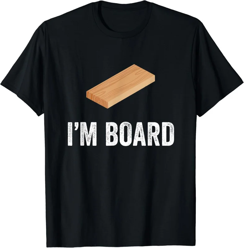 I'm Board Funny Graphic Unisex T-Shirt Size S-5XL