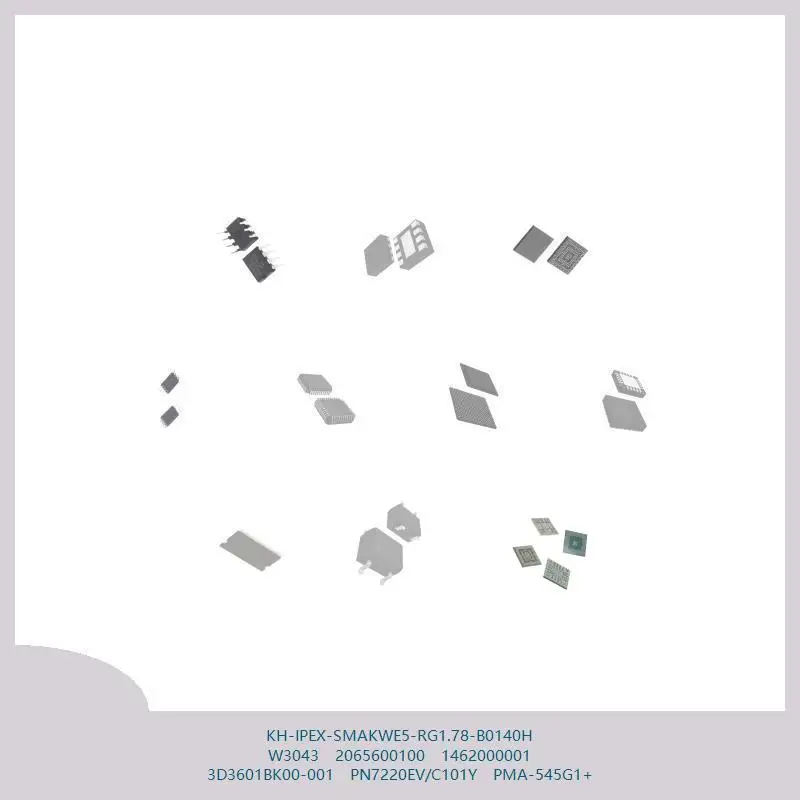 

KH-IPEX-SMAKWE5-RG1.78-B0140H W3043 2065600100 1462000001 3D3601BK00-001 PN7220EV/C101Y PMA-545G1+