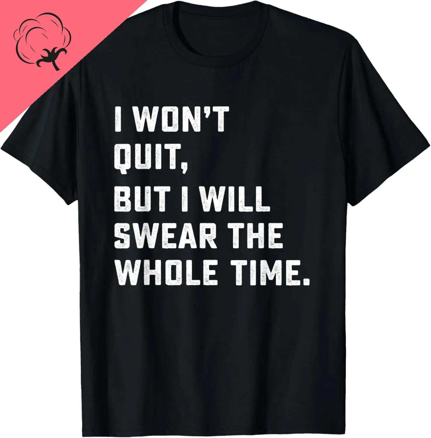 Funny Workout & Running Shirt - I Won't Quit T-Shirt Custom Printed Graphic T Shirts Mens Clothing Cotton Camiseta Hombre