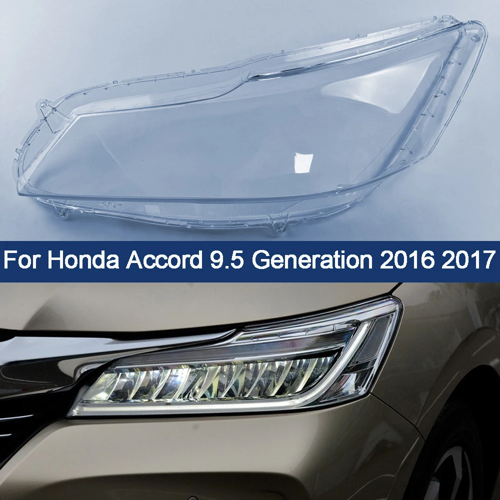 For Honda Accord 9.5 Generation 2016 2017 (High) Headlamp Cover Lamp Shade Headlight Shell Lampshade Replace Original Glass Lens