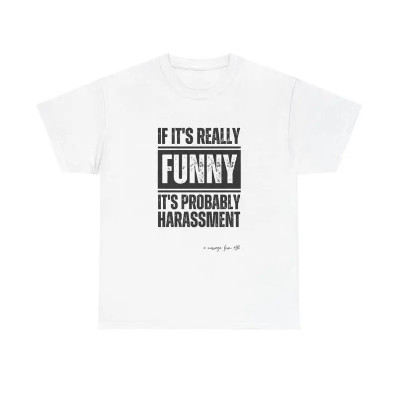 

If Its Really Funny Probably Harassment T Shirt Heavy Cotton