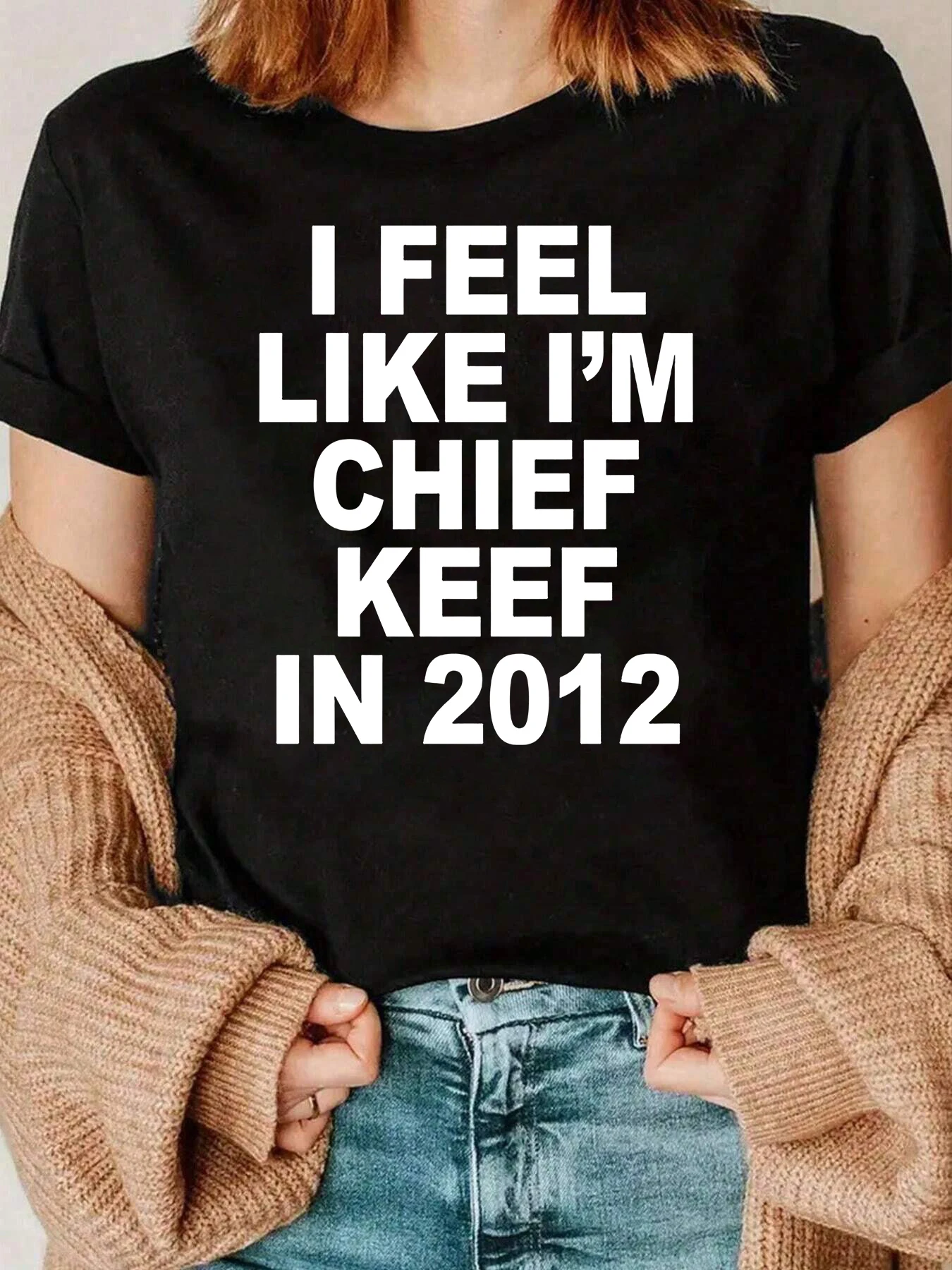 

I Feel Like Im Chief Keef In 2012 Print T Shirt For Women Casual Streetwear Outfit 220g