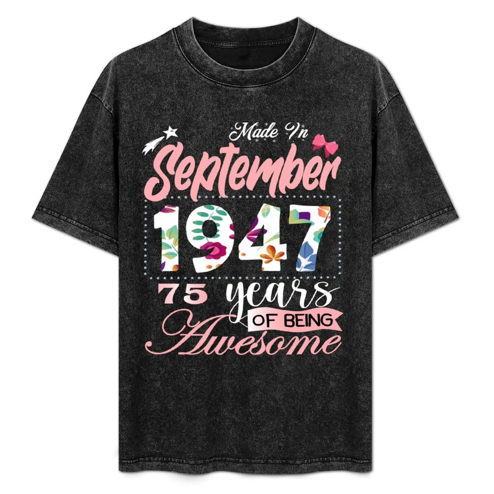 

Made In September 1947 75 Years Of Being Awesome Since Flower Gift 75th B-day T-Shirt Durable Work Wear T-Shirt