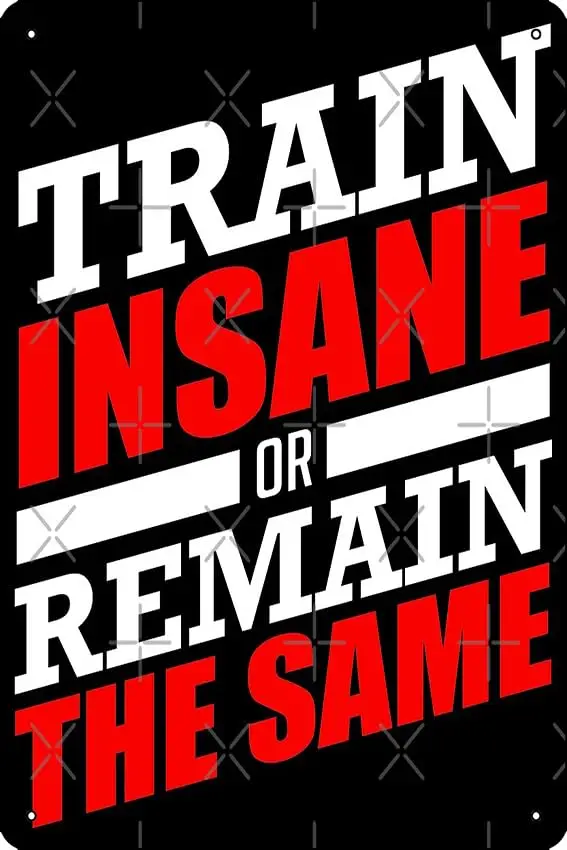 1p,Train insane or remain the same Art Print Funny Metal Tin Sign for Home Kitchen Bar Room Garage Decor