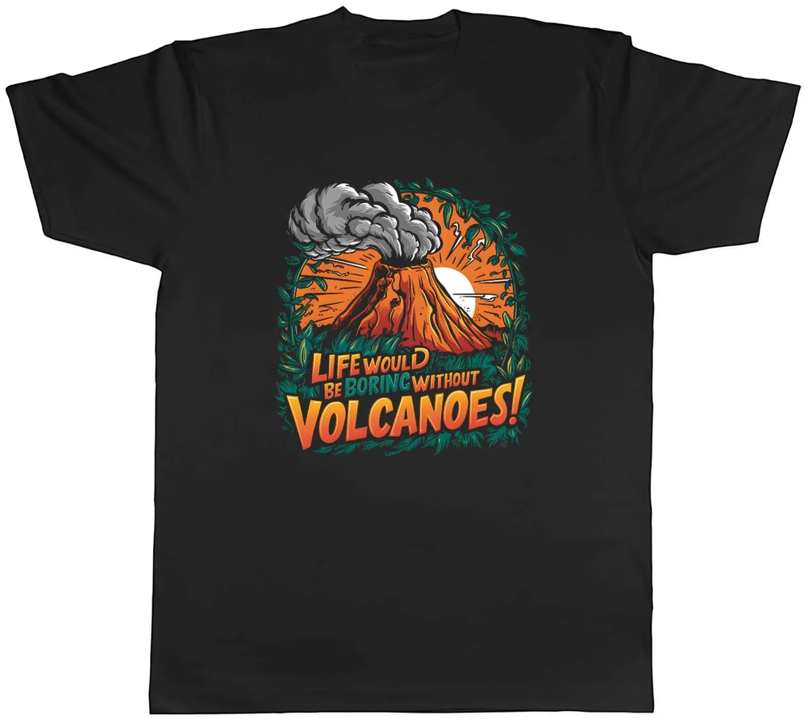 Life Would be Boring without Volcanoes Mens T-Shirt Funny Tee Gift