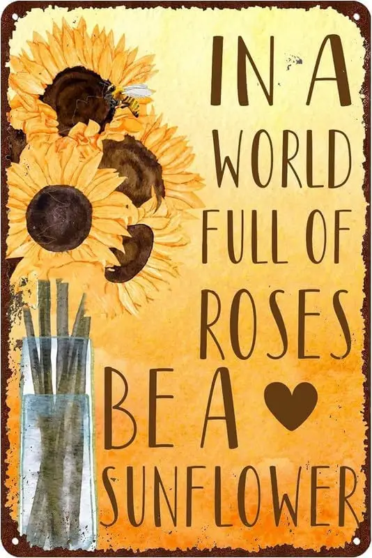 In A World Full Of Roses Be A Sunflower,Sunflowers Tin Sign Vintage Metal Signs Chic Art Wall Decor Home Farmhouse Pubs Cafe Gif