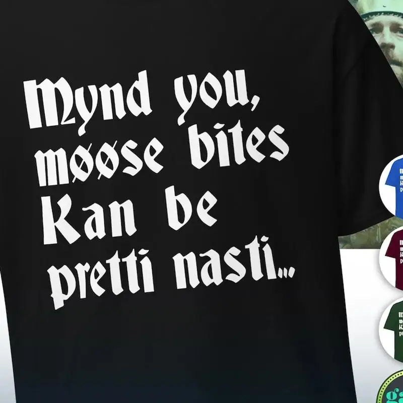 Mynd You Moose Bites Kan Be Pretti Nasti British Humor T-Shirt