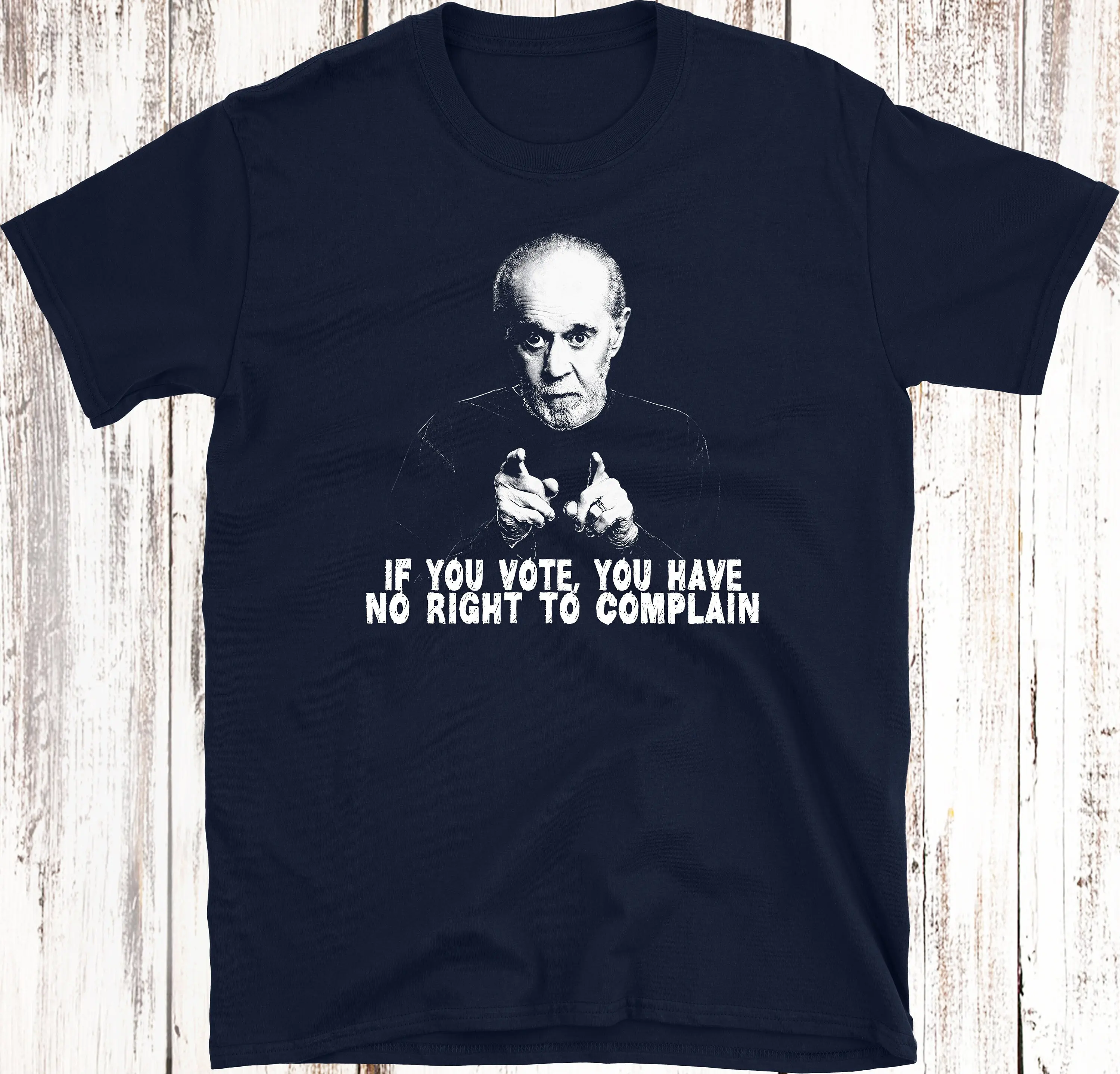 If You Vote Have No Right To Complain T Shirt George Carlin Slogan 100 Cotton Holiday Christmas Birthday Present