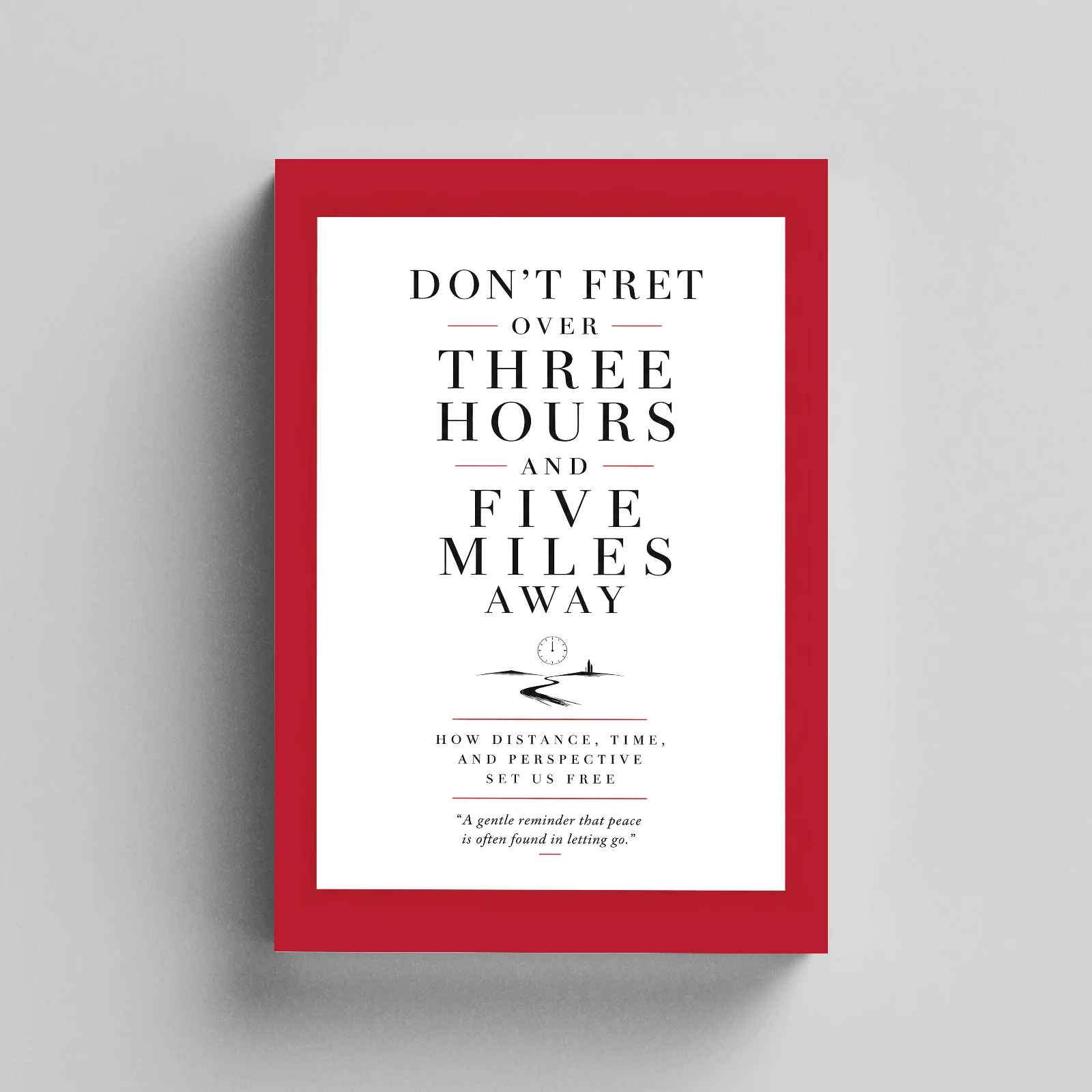 Don't Fret Over Three Hours and Five Miles Away: A Guide to Letting Go of Worry, Overcoming Overthinking, Managing Anxiety