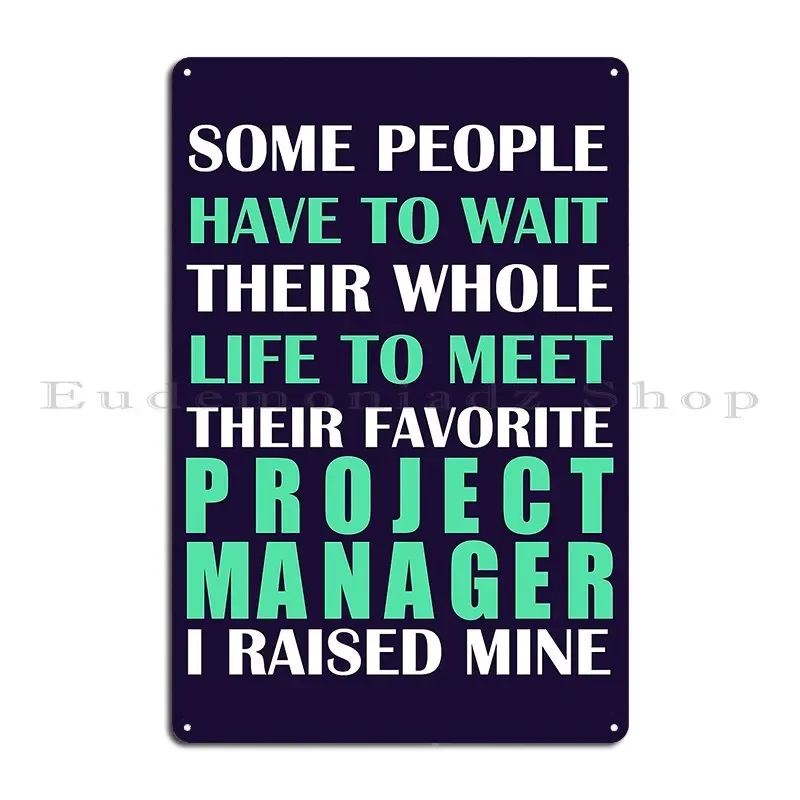Project Manager I Raised Mine Mom Dad Parent Metal Sign Club Decoration Wall Decor Print Design Pub Tin Sign Poster
