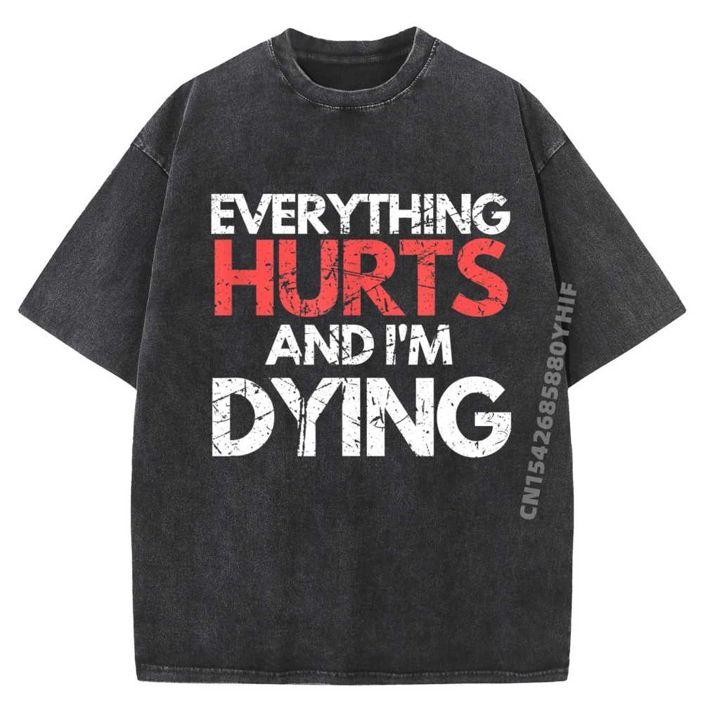 

Funny Everything Hurts I'M Dying Fitness Workout Gym Women Graphic Tees Mens Tshirts Men Casual Washed Shirt