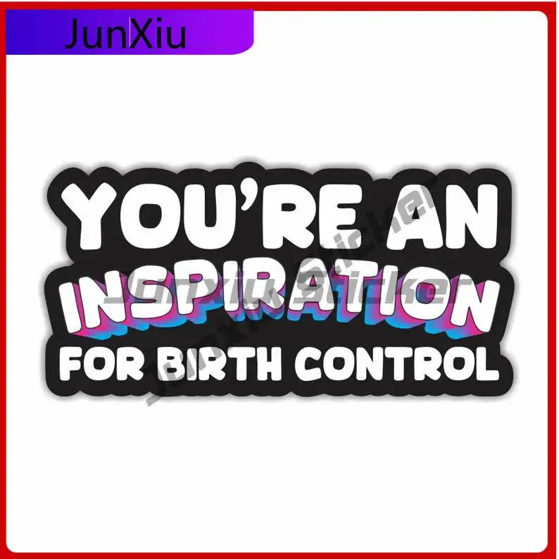 

You're An Inspiration For Birth Control Funny Warning Decal Accessories For Suv Bumper Windows Windshield Luggage Kayak Suv Car