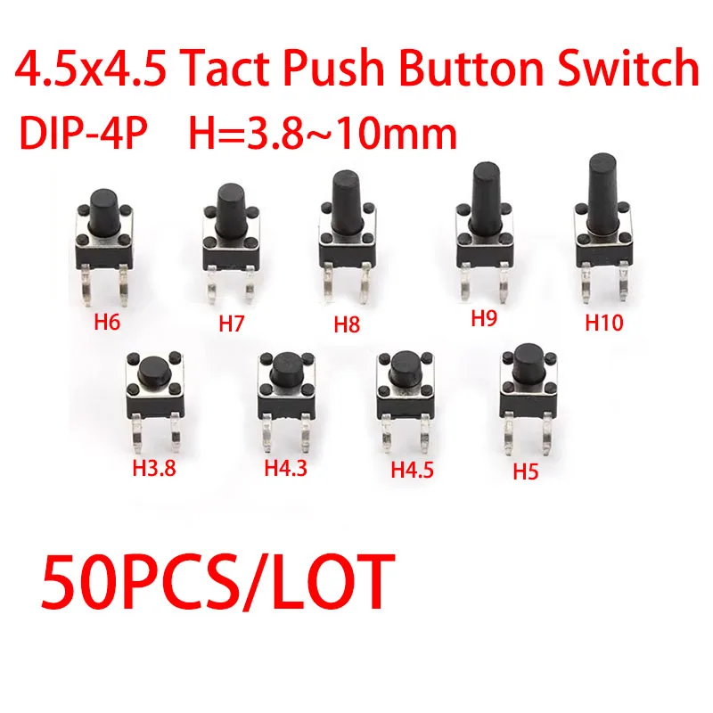 50PCS/LOT 4.5*4.5 switch Tact Push Button Switch 4.5x4.5x3.8/4.3/4.5/5/5.5/6/6.5/7/7.5/8/8.5/9/10mm DIP 4Pin Button Switch