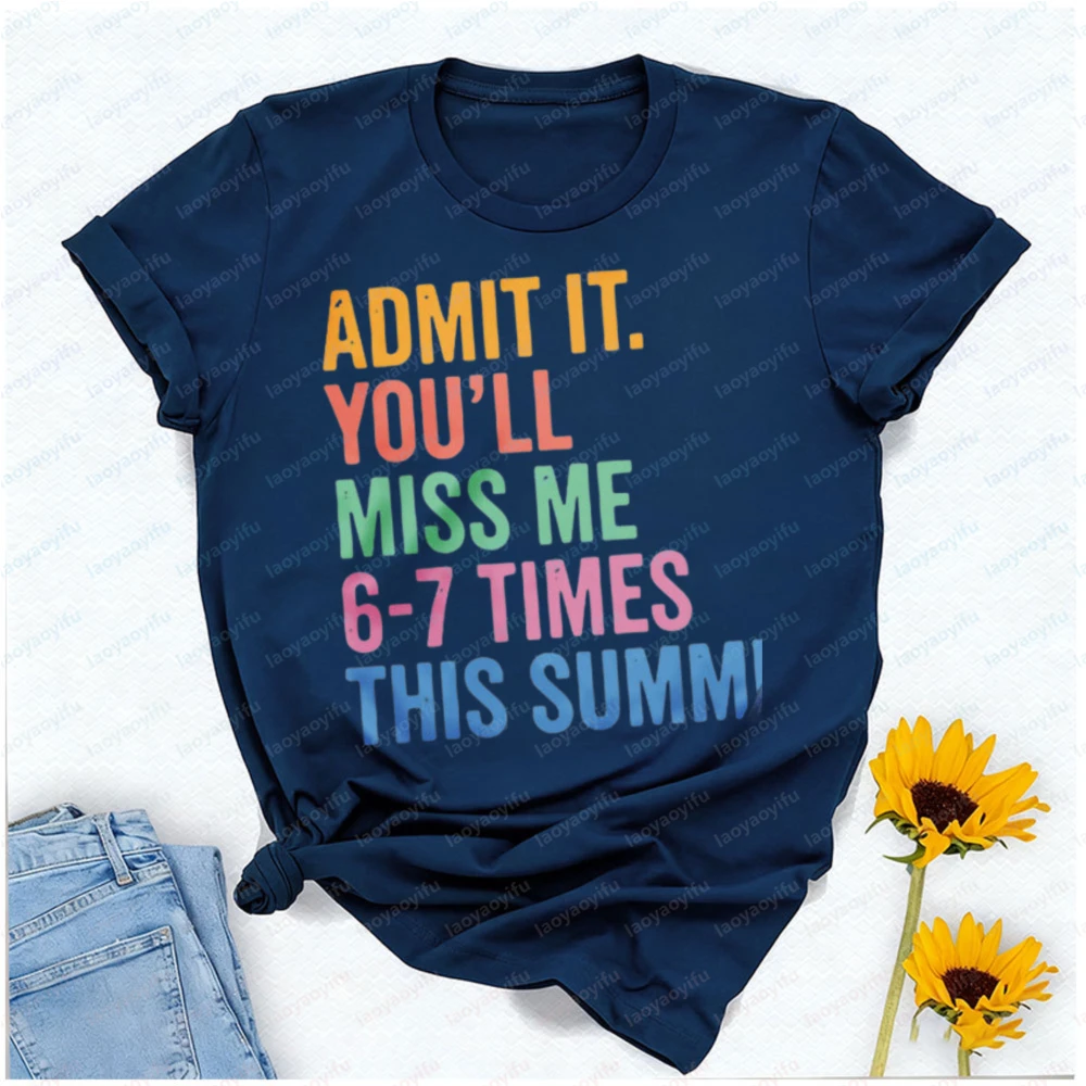 Admit It You'll Miss Me 6-7 Times This Summer Teacher T-Shirt Graphic Tshirts Y2k Top Vintage Clothes Oversized T Shirt Harajuku