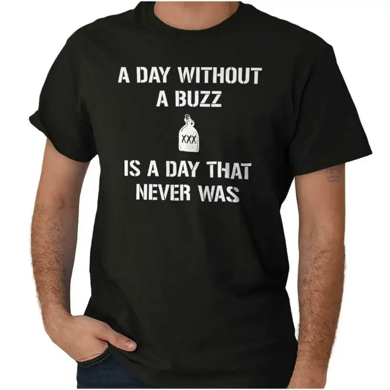 

Funny Drinking Day Without a Buzz Never Was Womens or Mens Crewneck T Shirt Tee